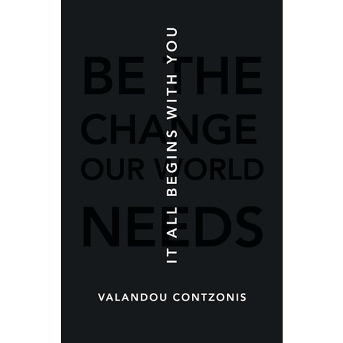 It All Begins with You -Be the Change Our World Needs - Health &amp; Wellbeing Book