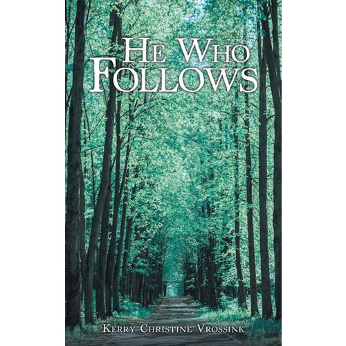 He Who Follows -Kerry Christine Vrossink Fiction Book