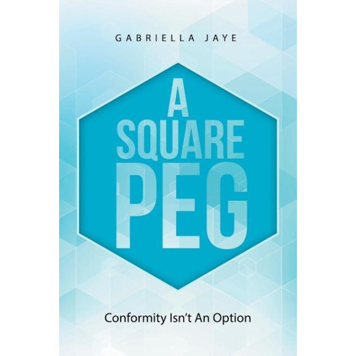 A Square Peg: Conformity Isn&#39;T an Option -Gabriella Jaye Biography Book