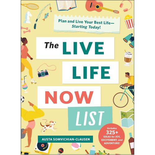 The Live Life Now List: Plan and Live Your Best LifeStarting Today! - Austa Somvichian-Clausen