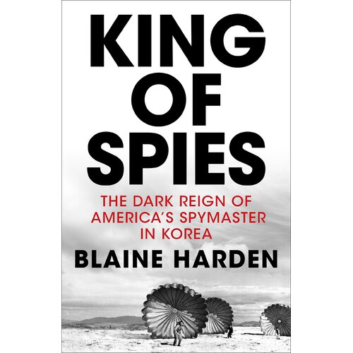 King of Spies: The Dark Reign of America&#39;s Spymaster in Korea Hardcover Book