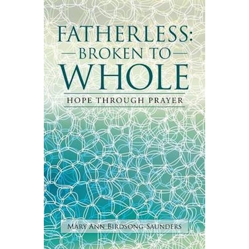 Fatherless: Broken to Whole: Hope Through Prayer Book