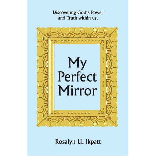 My Perfect Mirror: Discovering God&#39;s Power and Truth Within Us. Paperback