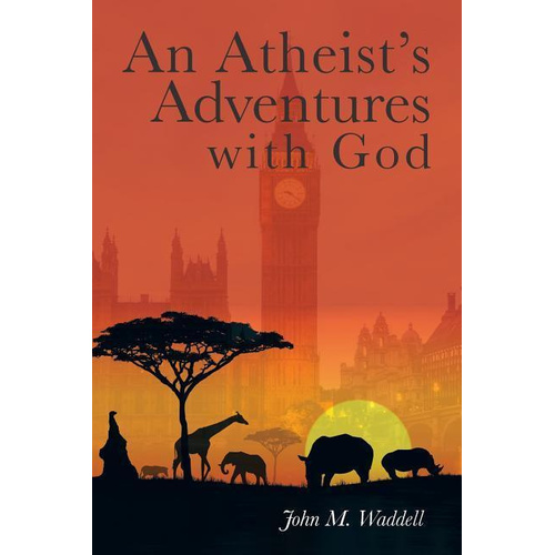 An Atheist&#39;s Adventures with God -John Waddell Book