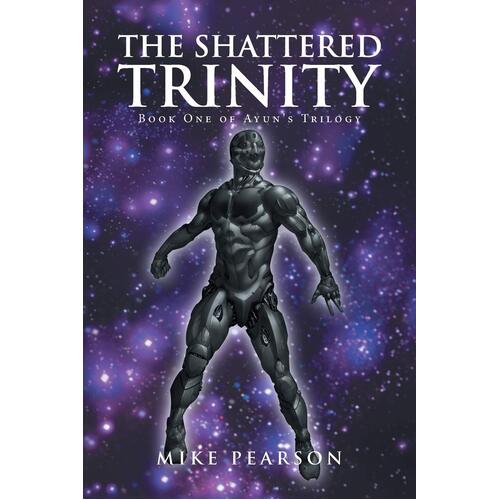 The Shattered Trinity: Book One of Ayun&#39;s Trilogy Mike Pearson Paperback Book
