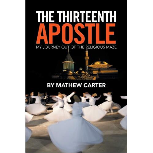 The Thirteenth Apostle: My Journey Out of the Religious Maze Paperback Book