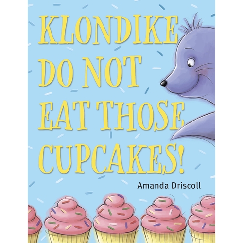 Klondike, Do Not Eat Those Cupcakes! Amanda Driscoll Hardcover Book