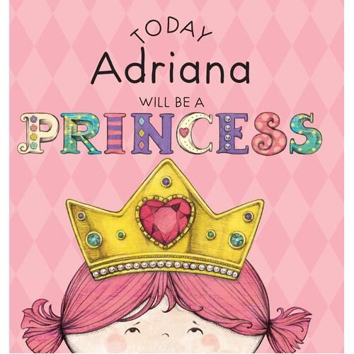 Today Adriana Will Be a Princess - Paula Croyle