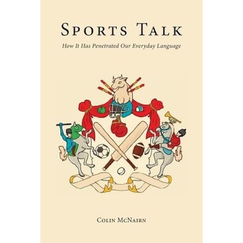 Sports Talk: How It Has Penetrated Our Everyday Language Book
