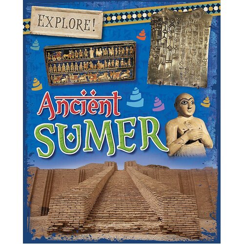 Explore!: Ancient Sumer Rachel Minay Hardcover Book