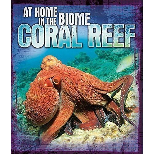 Coral Reef: At Home in the Biome: - Children&#39;s Book