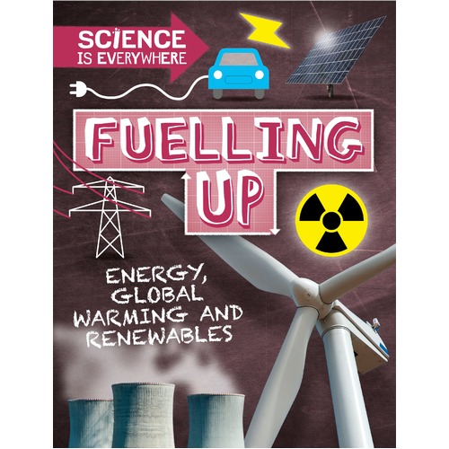 Science is Everywhere: Fuelling Up: Energy, global warming and renewables
