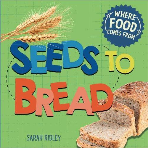 Where Food Comes From: Seeds to Bread (Where Food Comes From) - Children&#39;s Book