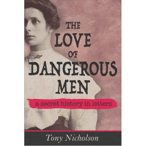 The Love of Dangerous Men: A Secret History in Letters Paperback Book