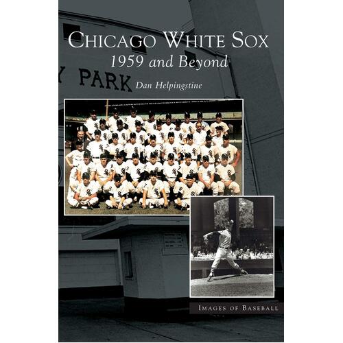 Chicago White Sox: : 1959 and Beyond - Dan Helpingstone