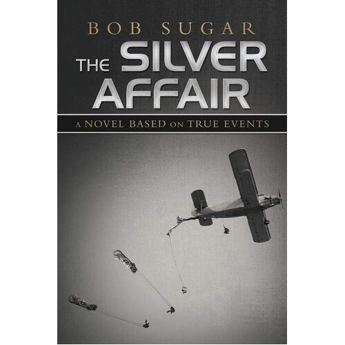 The Silver Affair: A Novel Based on True Events - Bob Sugar