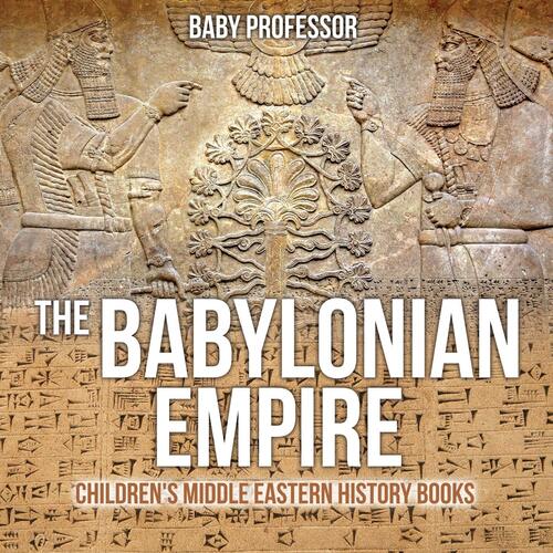 The Babylonian Empire - Children&#39;s Middle Eastern History Books Paperback