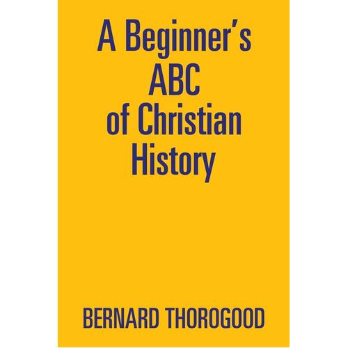 A Beginner&#39;s ABC of Christian History Bernard Thorogood Paperback Book