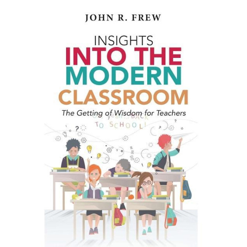 Insights Into the Modern Classroom -The Getting of Wisdom for Teachers