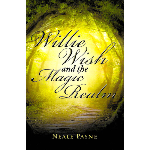 Willie Wish and the Magic Realm -Neale Payne Children&#39;s Book