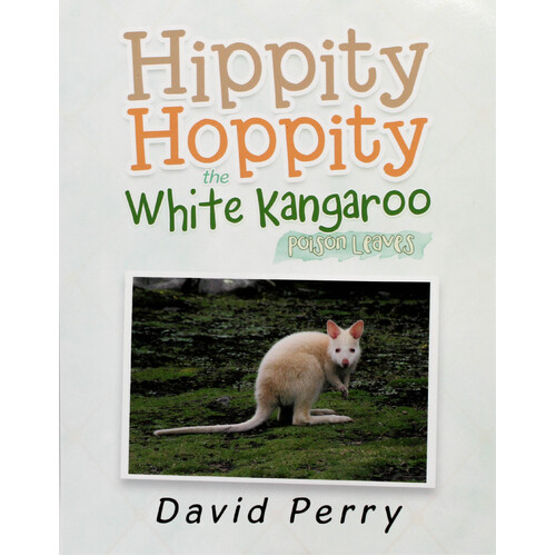 Hippity Hoppity the White Kangaroo: Poison Leaves -David Perry Paperback Children&#39;s Book