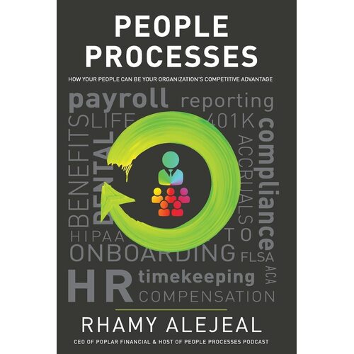 People Processes: How Your People Can Be Your Organizations Competitive Advantage - Rhamy Alejeal