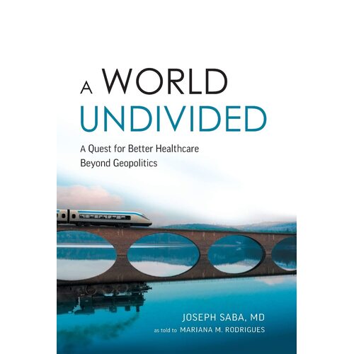 A World Undivided: Quest for Better Healthcare Beyond Geopolitics - Joseph Saba