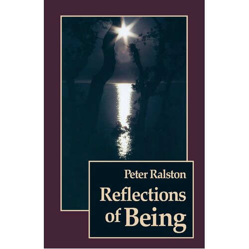 Reflections of Being: To \&quot;I\&quot; or Not to \&quot;I\&quot; Peter Ralston Paperback Book