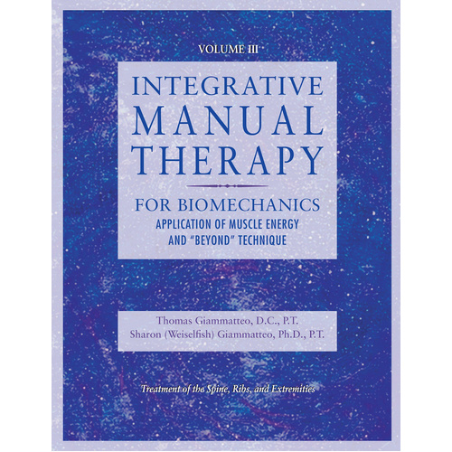 Integrative Manual Therapy for Therapeutic Assessment and Intervention of Biomechanical Dysfunction with Muscle Energy and Beyond Technique Book