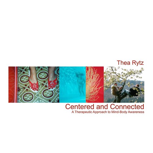 Centered and Connected: A Therapeutic Approach to Mind-Body Awareness
