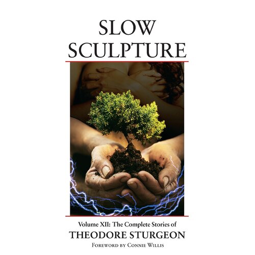 Slow Sculpture: v. 12: Complete Stories of Theodore Sturgeon Hardcover Novel