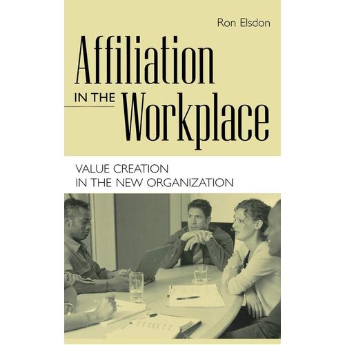 Affiliation in the Workplace: Value Creation in the New Organization