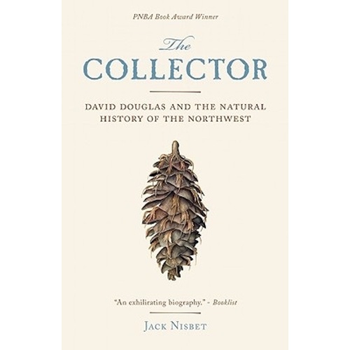 The Collector: David Douglas and the Natural History of the Northwest Book