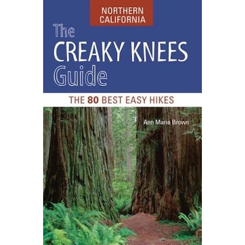The Creaky Knees Guide Northern California: The 80 Best Easy Hikes Book
