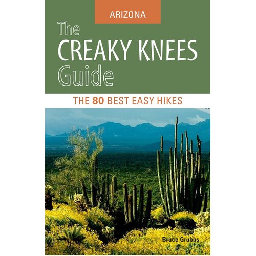 The Creaky Knees Guide: Arizona: The 80 Best Easy Hikes Paperback Book