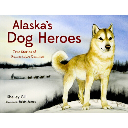 Alaska&#39;s Dog Heroes: True Stories of Remarkable Canines Paperback Book