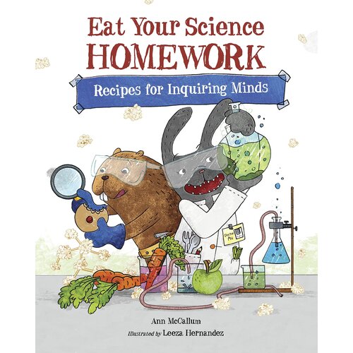 Eat Your Science Homework: Recipes for Inquiring Minds Hardcover Book