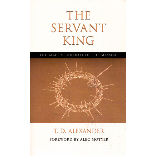 The Servant King: The Bible&#39;s portrait of the Messiah Religion Book
