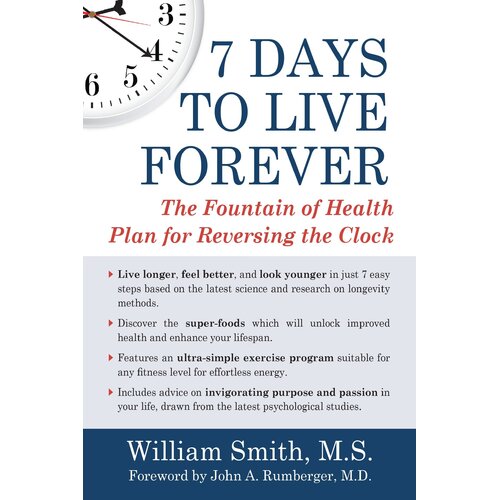 7 Days to Live Forever: The Fountain of Health Plan for Reversing the Clock