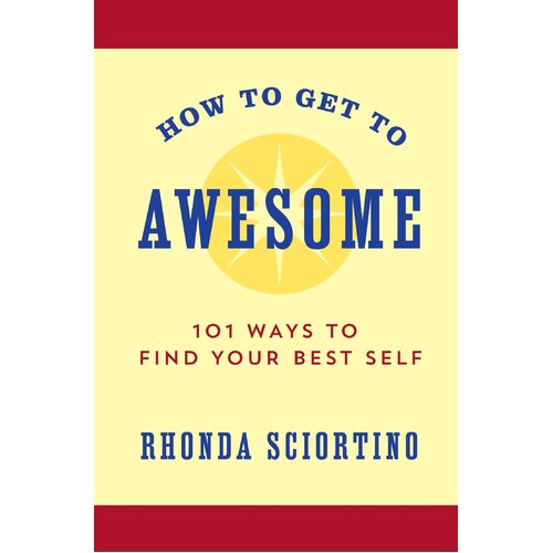 How to Get to Awesome: 101 Ways to Find Your Best Self Hardcover Book