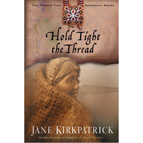 Hold Tight the Thread: Tender Ties Jane Kirkpatrick Paperback Novel Book