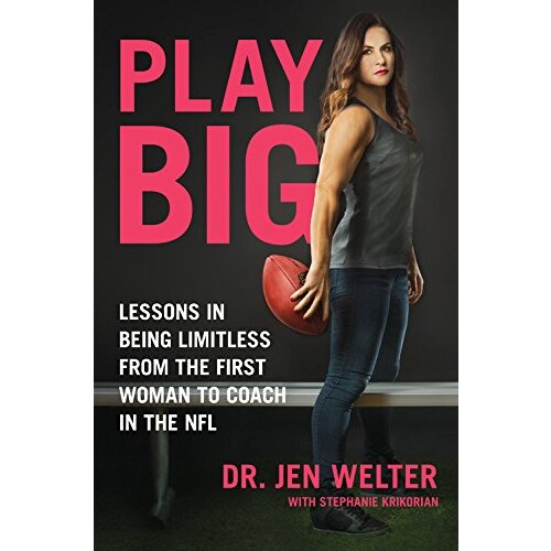 Play Big: Lessons in Being Limitless from the First Woman to Coach in the NFL
