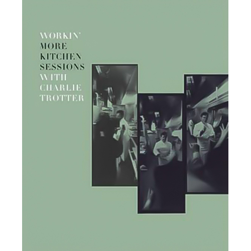 Workin&#39; More Kitchen Sessions with Charlie Trotter Book
