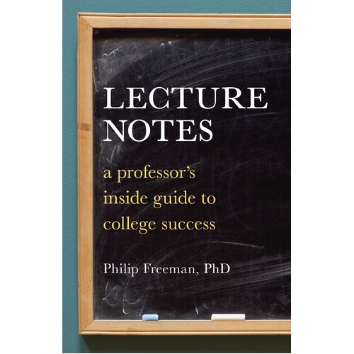 Lecture Notes: A Professor&#39;s Inside Guide to College Success Paperback Book