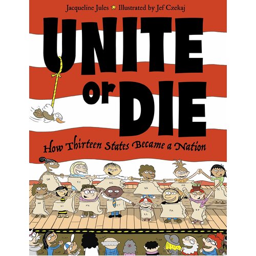 Unite or Die: How Thirteen States Became a Nation Paperback Book