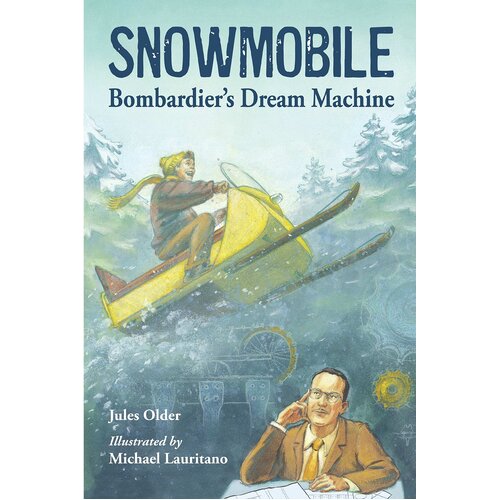 Snowmobile!: Bombardier&#39;s Dream Machine Paperback Book