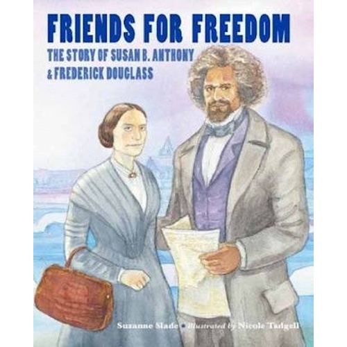 Friends for Freedom: The Story of Susan B. Anthony &amp; Frederick Douglass Book