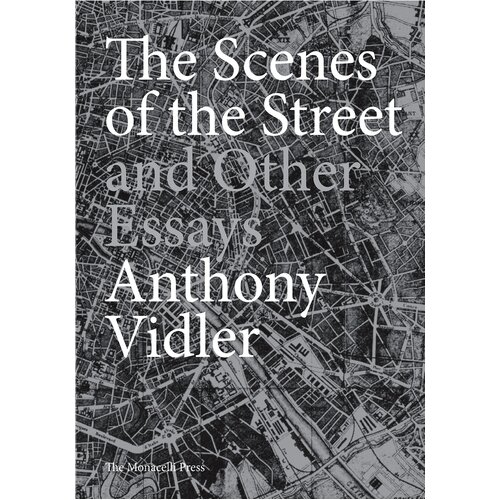 The Scenes of the Street and Other Essays Anthony Vidler Hardcover Book