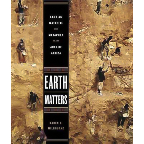 Earth Matters: Land as Material and Metaphor in the Arts of Africa Book