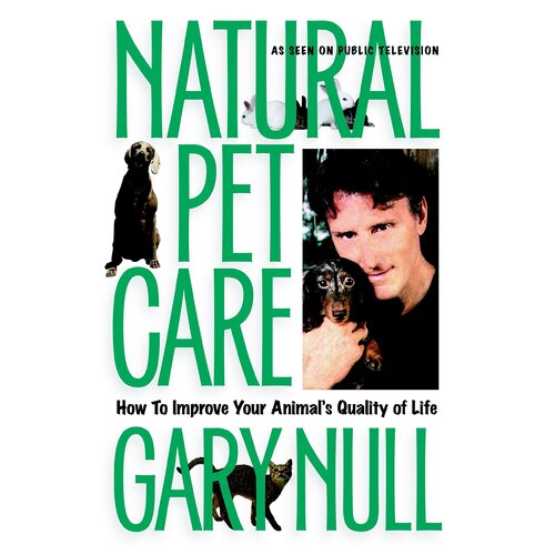 Natural Pet Care: How to Improve Your Animal&#39;s Quality of Life Paperback Book